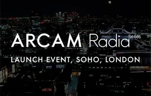 Watch the ARCAM Radia Series Launch Event in London